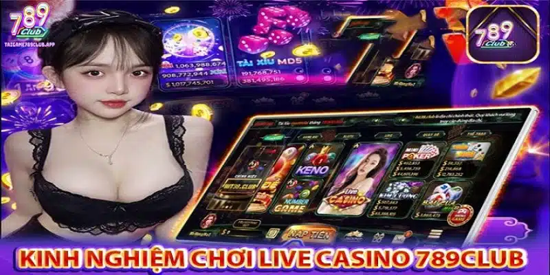 Kinh nghiệm khi tham gia chơi cá cược Live Casino 789Club web
